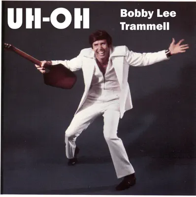 Listen to Uh-Oh by Bobby Lee Trammell