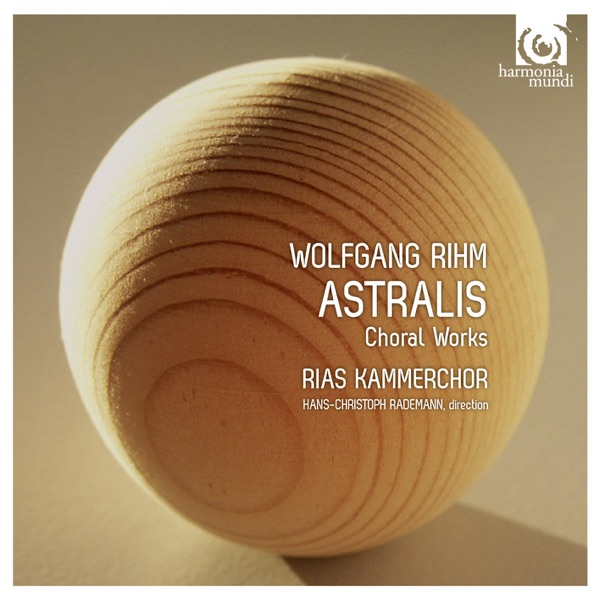 Wolfgang Rihm: Astralis  & Other Choral Works