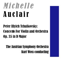 Peter Illyich Tchaikovsky: Concerto For Violin and Orchestra Op. 35 in D Major - Michelle Auclair, The Austrian Symphony Orchestra & Kurt Wöss