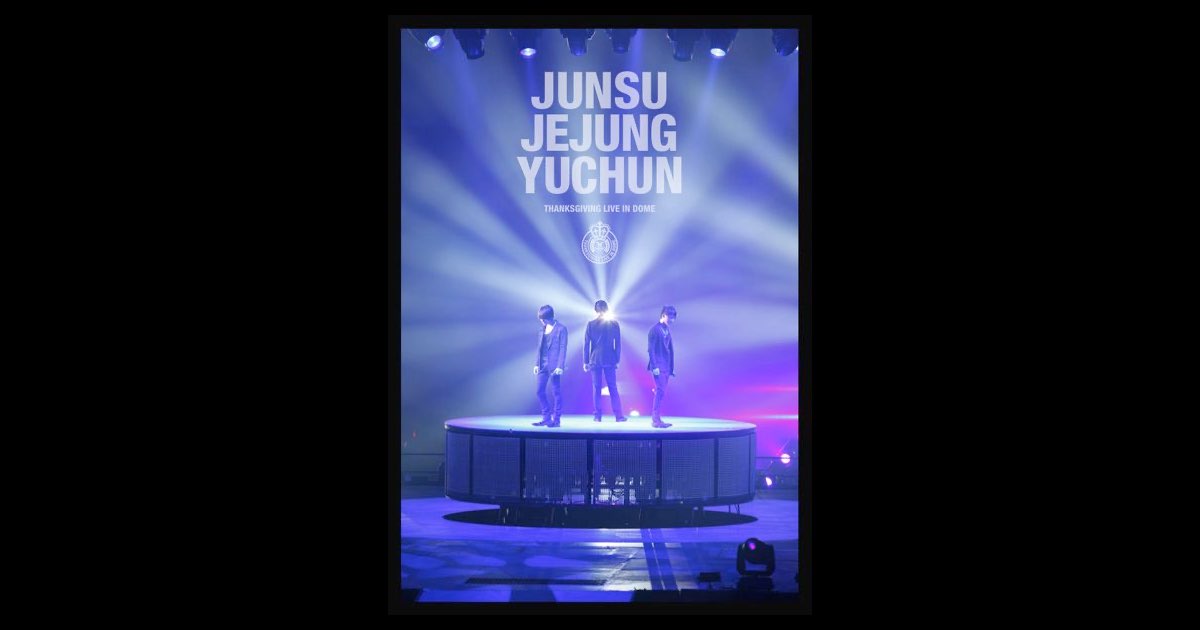 THANKSGIVING LIVE IN DOME - JUNSU/JEJUNG/YUCHUNのアルバム - Apple