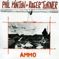 Ammo - Phil Minton & Roger Turner