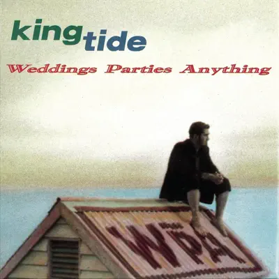 Listen to King Tide by Weddings Parties Anything