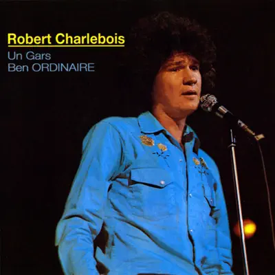 Un gars ben ordinaire - Robert Charlebois Un gars ben ordinaire - Robert Charlebois