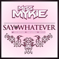Say Whatever - Single - Miss Mykie