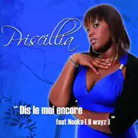 Dis-le moi encore [feat. Neeko (II Wayz)] — Priscillia
