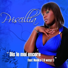 Dis-le moi encore [feat. Neeko (II Wayz)] Priscillia