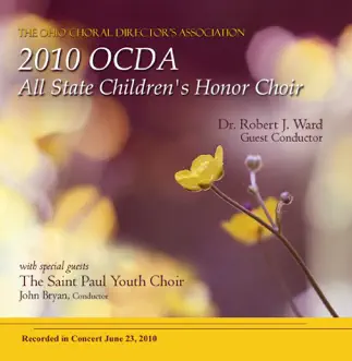 OCDA All-State 2010 Children’s Honor Choir The Saint Paul Youth Choir by The Saint Paul Youth Choir, John Bryan, All-State Children’s Honor Choir & Dr. Robert J. Ward album reviews, ratings, credits