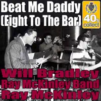 Beat Me Daddy (Eight To The Bar) — Will Bradley, Ray McKinley Band & Ray McKinley