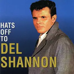 Hats Off to del Shannon - Del Shannon