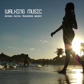 Walking Music - Bossa Nova Training Music for Walking and Running (Sport Music, Latin Songs and Brazilian Music