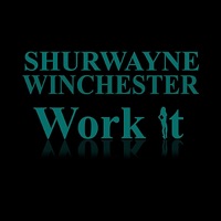 Work It - Single - Shurwayne Winchester