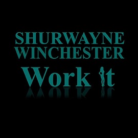 Work It Shurwayne Winchester