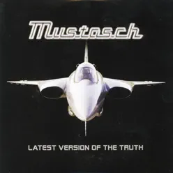 Latest Version of the Truth - Mustasch