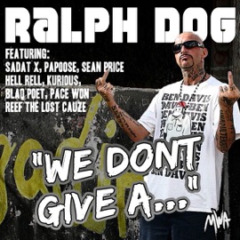 We Don't Give a... (Uncut Raw) [feat. Sadat X, Kurious, Blaq Poet, Reef the Lost Cauze, Pace Won, Hell Rell, Sean Price & Papoose] Ralph Dog