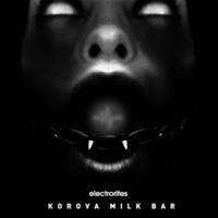 The Korova Milk Bar - EP - Electrorites