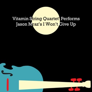 Vitamin String Quartet Performs Jason Mraz's I Won't Give Up - Single
