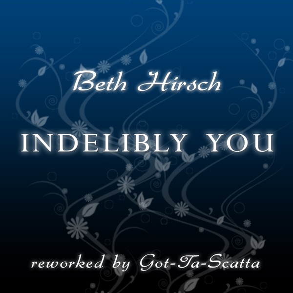 Indelibly You (reworked By Got-Ta-Scatta)