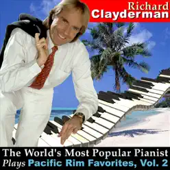 The World's Most Popular Pianist Plays Pacific Rim Favorites, Vol. 2 - Richard Clayderman The World's Most Popular Pianist Plays Pacific Rim Favorites, Vol. 2 - Richard Clayderman