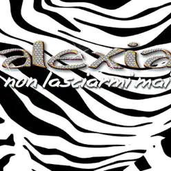 Non lasciarmi mai - Single - Alexia