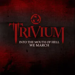 Into the Mouth of Hell We March - Single - Trivium