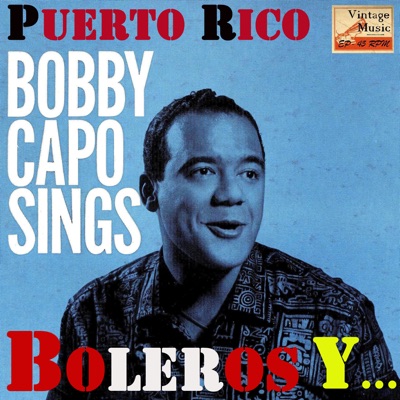 Vintage Puerto Rico No. 13: Bobby Capó Sings - Boleros y Más