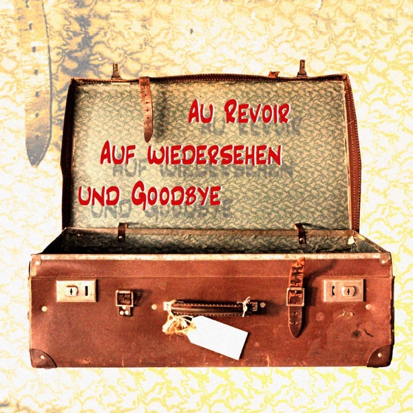 Au revoir, auf wiedersehen und Goodbye