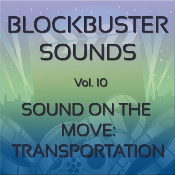 Blockbuster Sound Effects Vol. 10: Sounds on the Move: Transportation