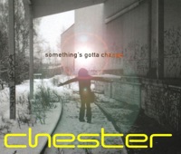 Something's Gotta Change - Chester