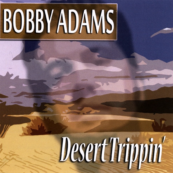 Обложка альбома «Desert Trippin'» — Bobby Adams