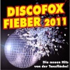 Discofox Fieber 2011 (Die neuen Hits von der Tanzfläche)