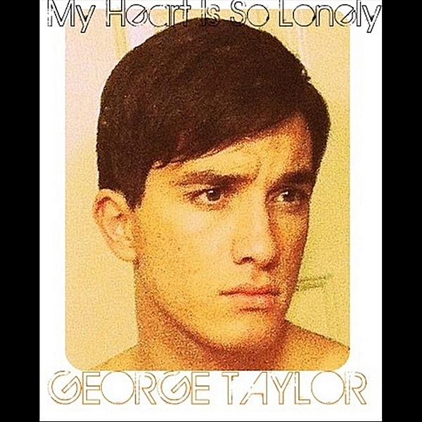 Обложка альбома «My Heart is So Lonely - Single» — George Taylor