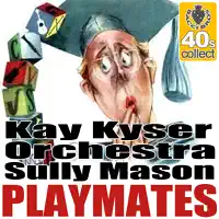 Playmates — Kay Kyser & His Orchestra