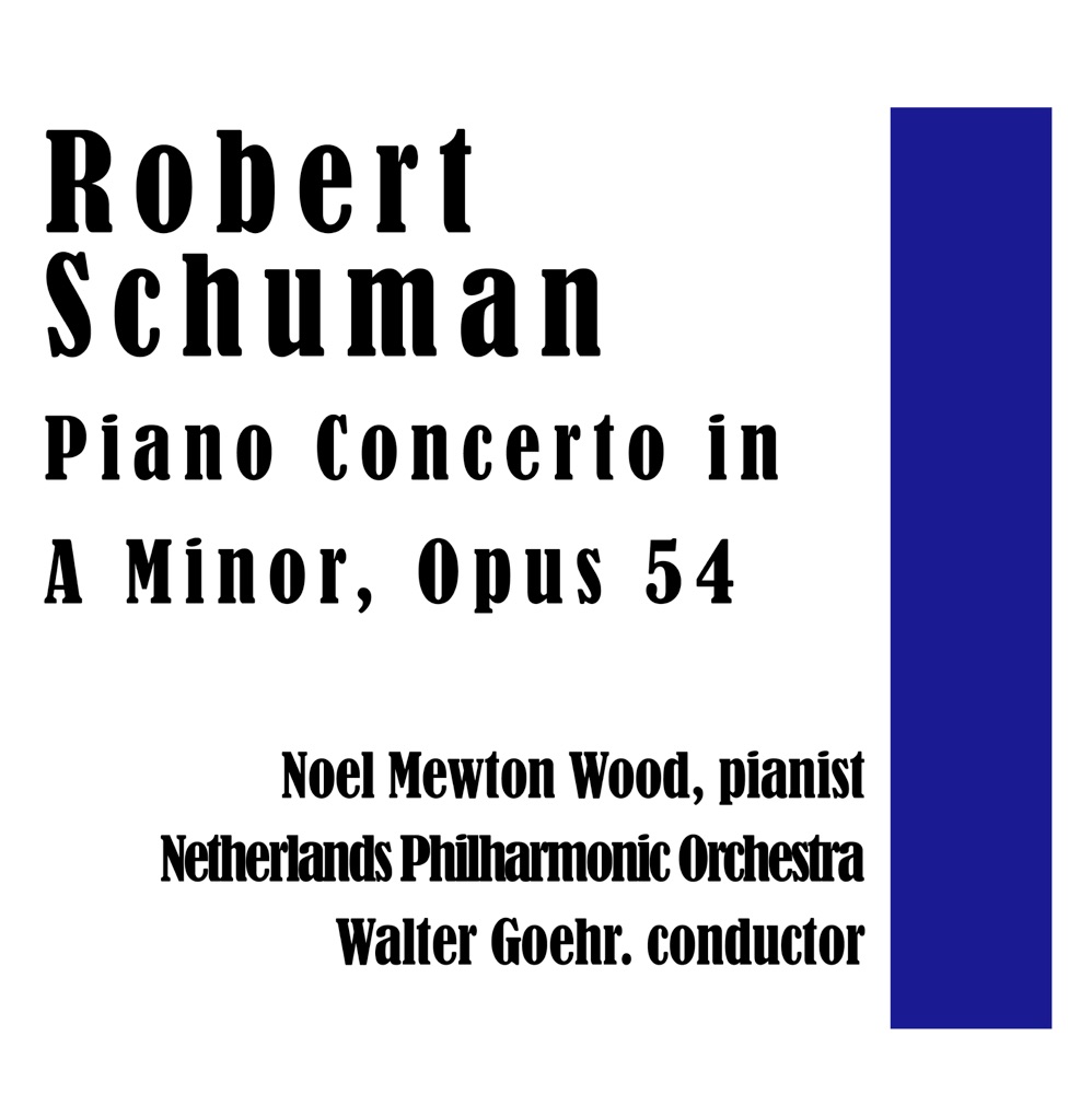 Обложка альбома «Robert Schumann's Piano Concerto in A minor, Op.54» — Walter Goehr, Noel Mewton Wood & Netherlands Philharmonic Orchestra
