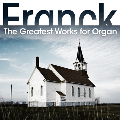 Franck: the Greatest Works for Organ
