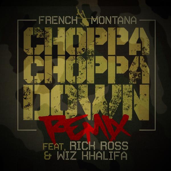 Choppa Choppa Down (Remix) [feat. Rick Ross & Wiz Khalifa] - Single - French Montana