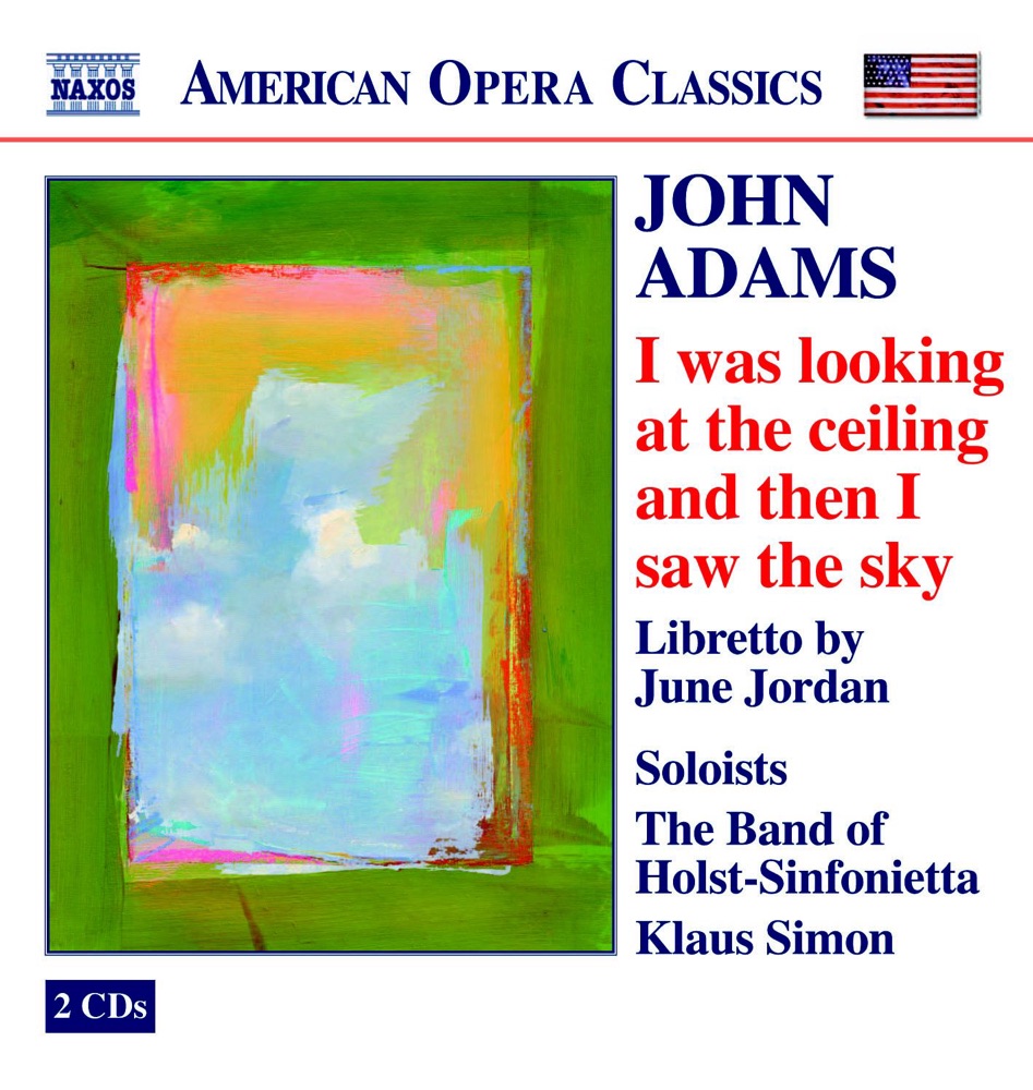Обложка альбома «Adams: I was looking at the ceiling and then I saw the sky» — The Band of Holst-Sinfonietta, Kimako Xavier Trotman, Klaus Simon, Markus Alexander Neisser, Martina Mühlpointner & Young Opera Company Freiburg