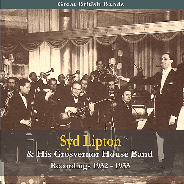 Great British Bands: Syd Lipton & His Grosvenor House Band: Recordings 1933-1936