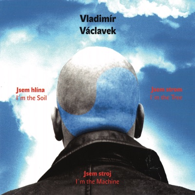 Jsem Hlina, Jsem Strom, Jsem Stroj (I'm the Soil, I'm the Tree, I'm the Machine)