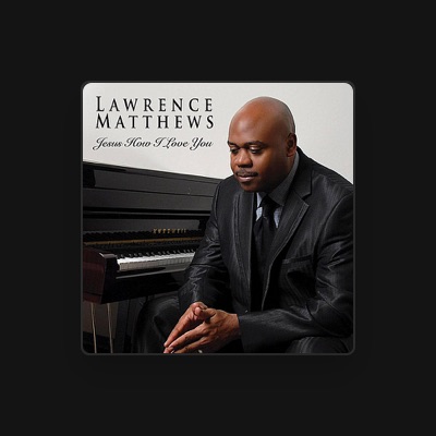 Listen to Lawrence Matthews, watch music videos, read bio, see tour dates & more!