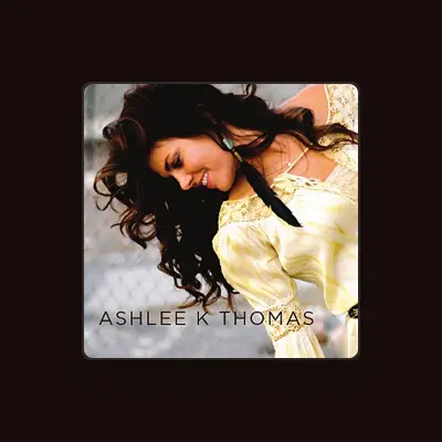 Listen to Ashlee K Thomas, watch music videos, read bio, see tour dates & more!