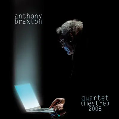 Listen to Quartet (Mestre) 2008 by Anthony Braxton