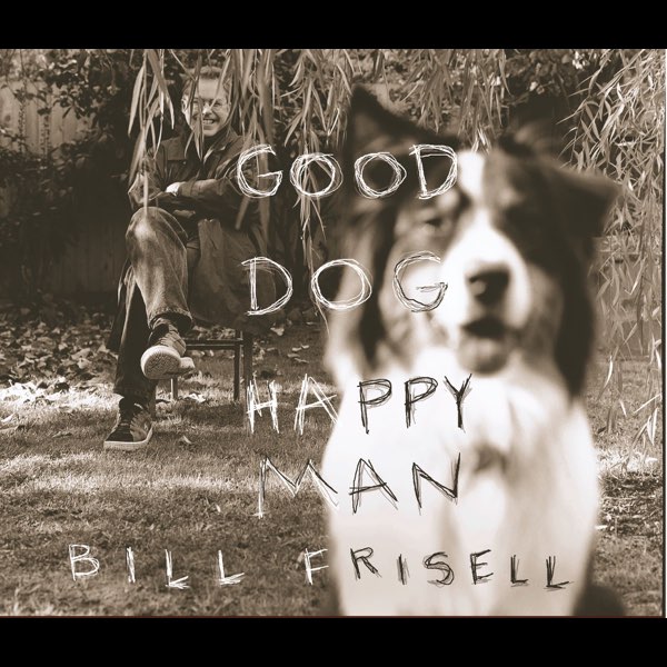 洋楽 BILL FRISELL GOOD DOG HAPPY MAN Good Dog, Happy Man - Album by Bill Frisell - Apple Music
