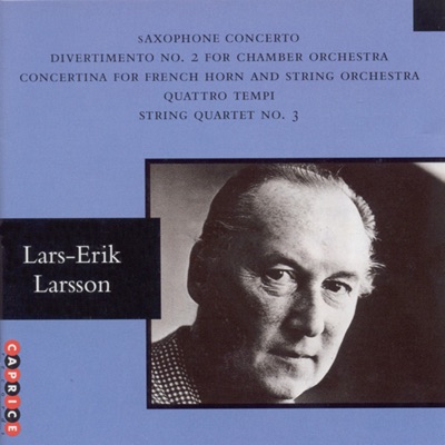 Larsson: Saxophone Concerto - Divertimento No. 2 - Horn Concertino - Quattro Tempi