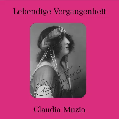 Listen to Lebendige Vergangenheit - Claudia Muzio by Claudia Muzio
