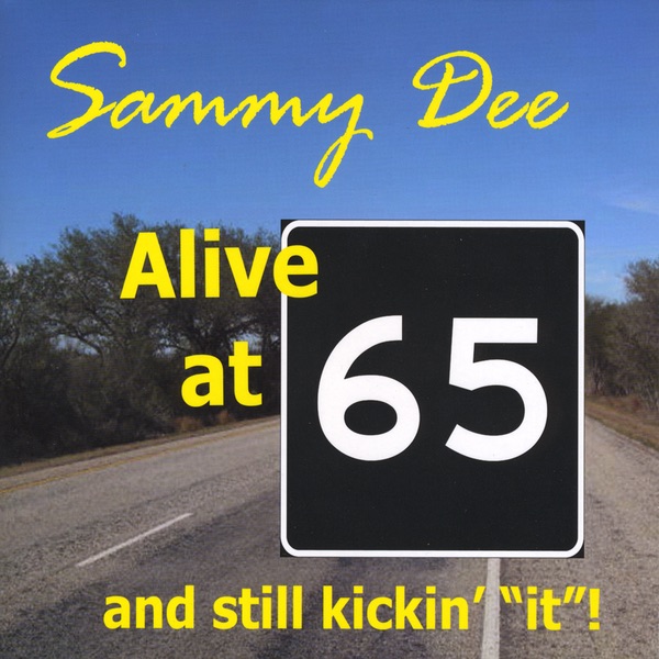 Обложка альбома «Alive At 65 and Still Kickin' "it"!» — Sammy Dee