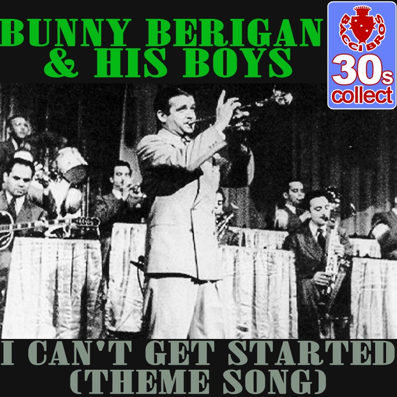Обложка альбома «I Can't Get Started (Theme Song) - Single» — Bunny Berigan and His Boys