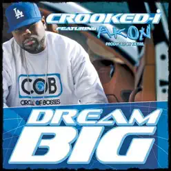 Dream Big (feat. Akon) - Single - Crooked I Dream Big (feat. Akon) - Single - Crooked I