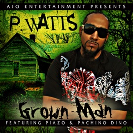 Grown Man (feat. Piazo and Pachino Dino) P.Watts