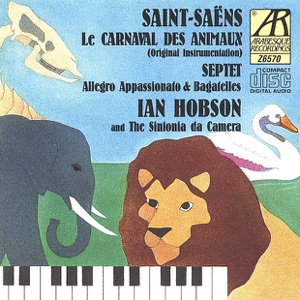 Saint-Saëns: Le Carnaval Des Animaux, Septuor, Allegro Appasionato & 6 Bagatelles