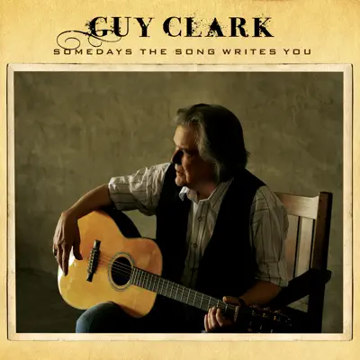 Somedays the Song Writes You - Guy Clark Somedays the Song Writes You - Guy Clark